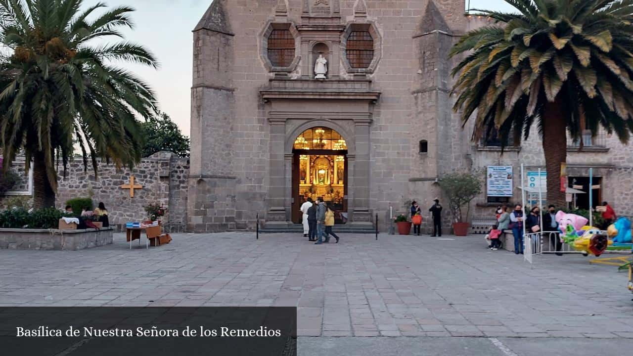 Basílica de Nuestra Señora de Los Remedios Naucalpan de Juárez