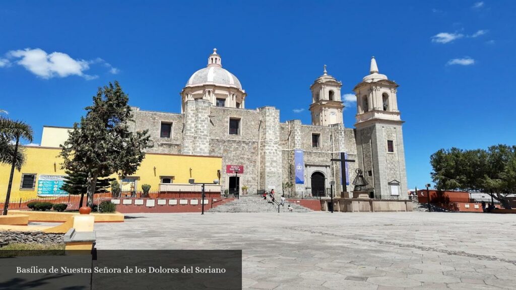 Basílica de Nuestra Señora de Los Dolores del Soriano - Colón (Querétaro)
