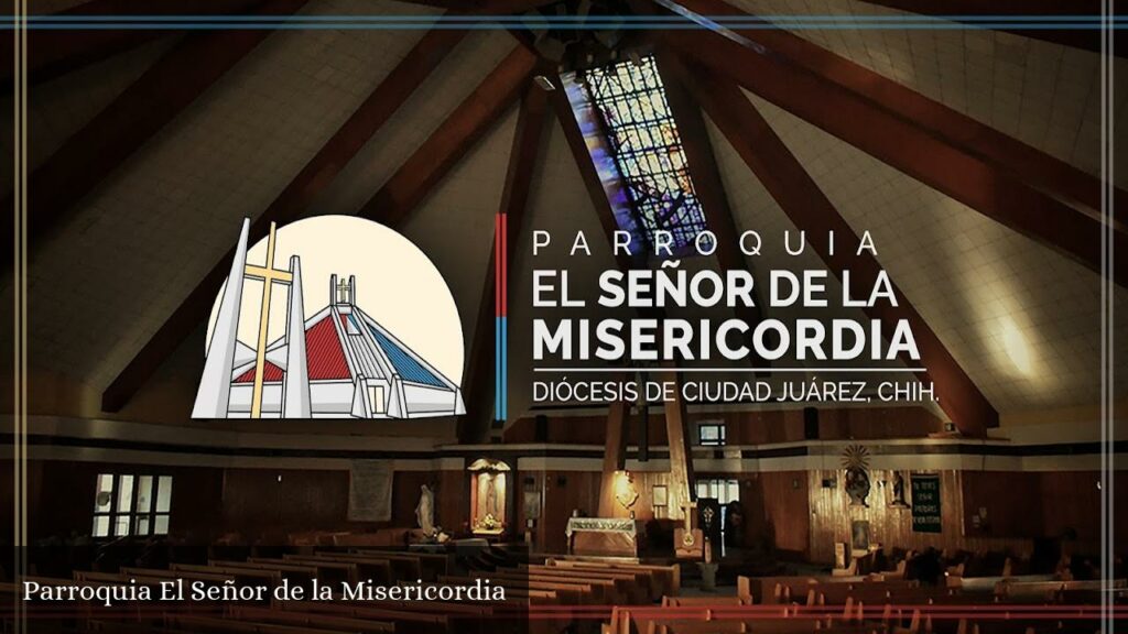 Parroquia El Señor de la Misericordia - Juárez (Chihuahua)