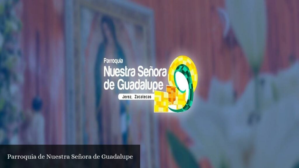 Parroquia de Nuestra Señora de Guadalupe - Jerez de García Salinas (Zacatecas)