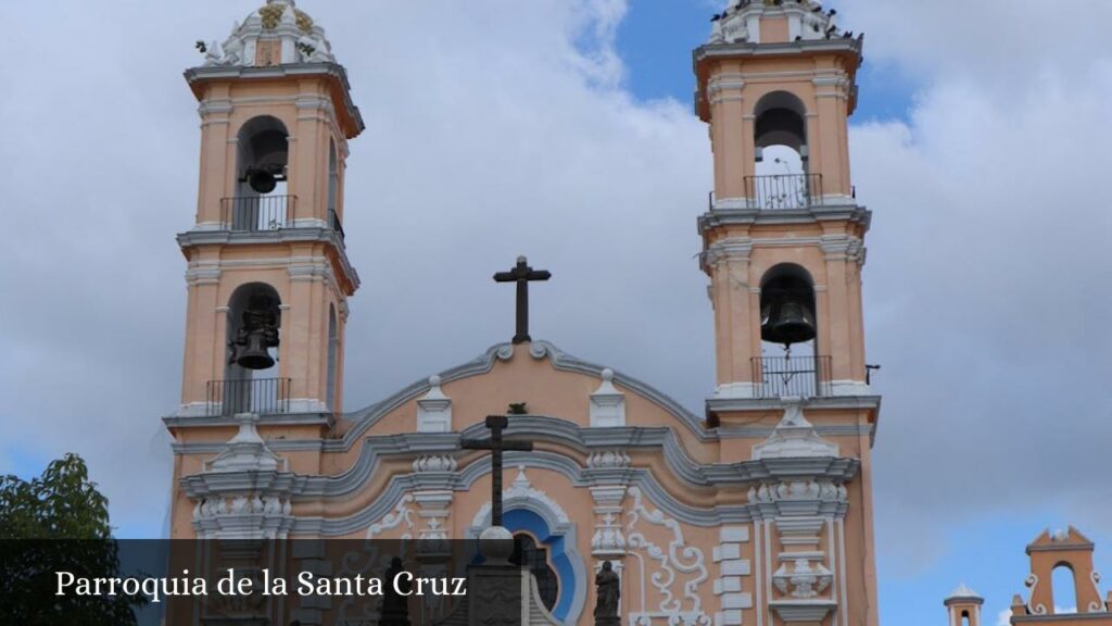 Parroquia de la Santa Cruz - Heroica Puebla de Zaragoza (Puebla)