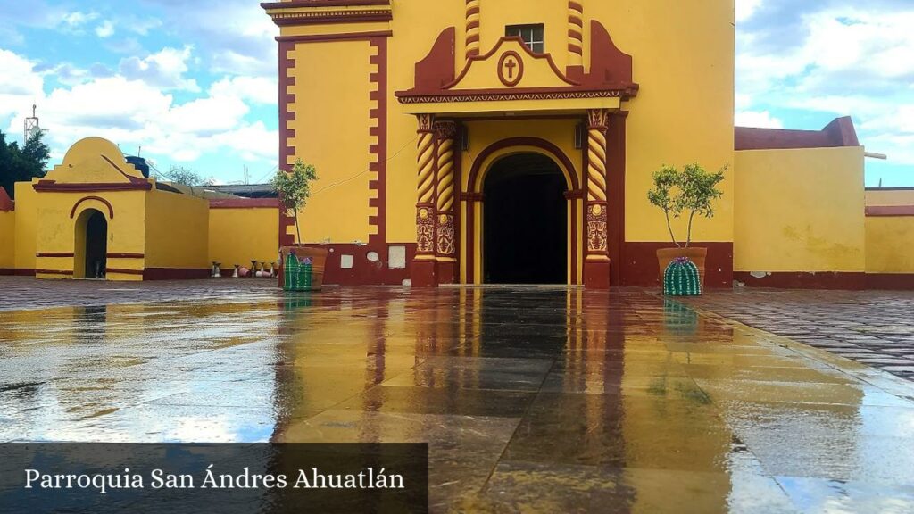 Parroquia San Ándres Ahuatlán - Ahuatlán (Puebla)