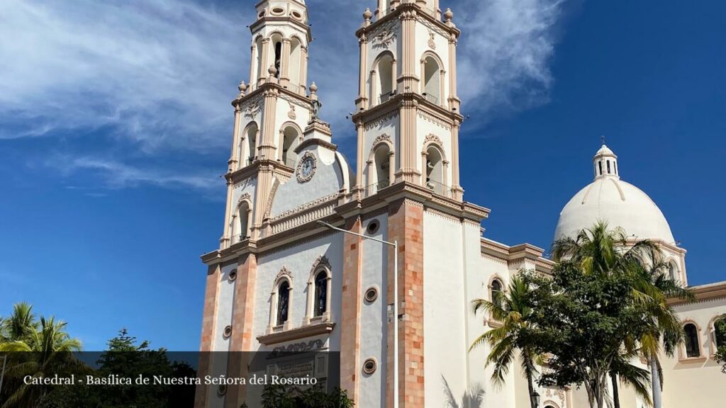 Catedral - Basílica de Nuestra Señora del Rosario - Culiacán Rosales (Sinaloa)
