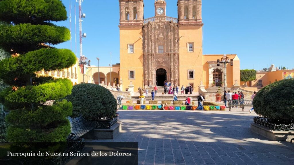 Parroquia de Nuestra Señora de Los Dolores - Dolores Hidalgo Cuna de la Independencia Nacional (Guanajuato)